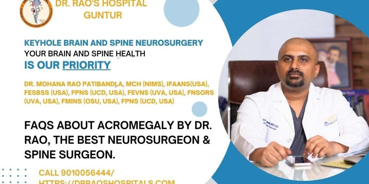 Expert Insights on Acromegaly by Dr. Rao: Leading Pituitary Tumor Surgeon