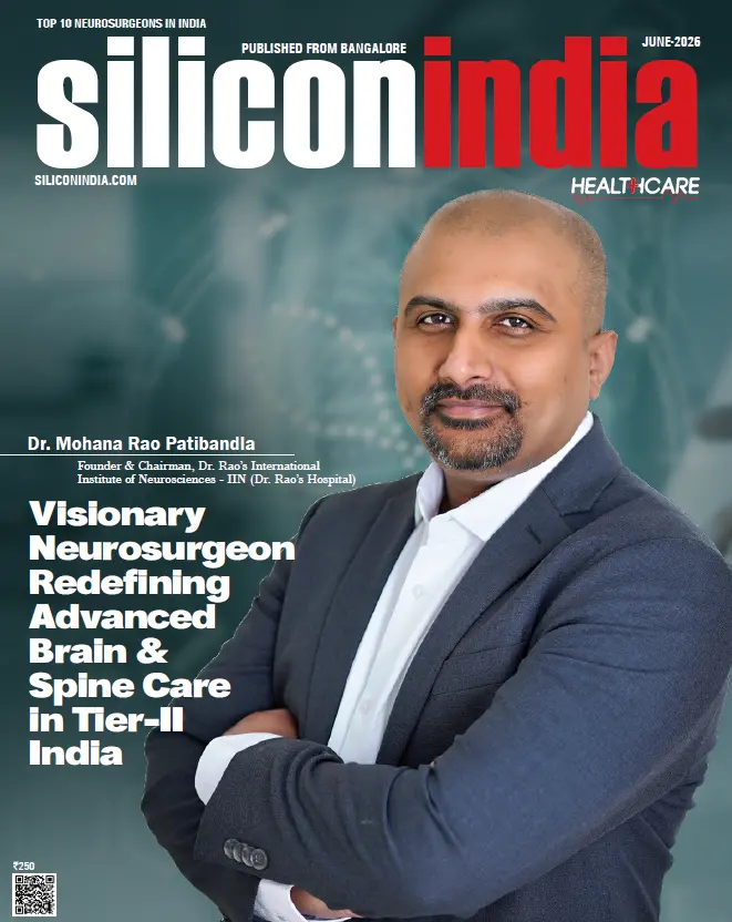 Dr. Mohana Rao Patibandla featured on SiliconIndia Healthcare Top 10 Neurosurgeons in India 2026 cover for advancing minimally invasive brain and spine surgery.